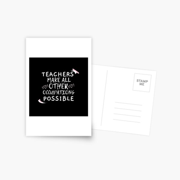 Teachers Make All Other Occupations Possible Postcard