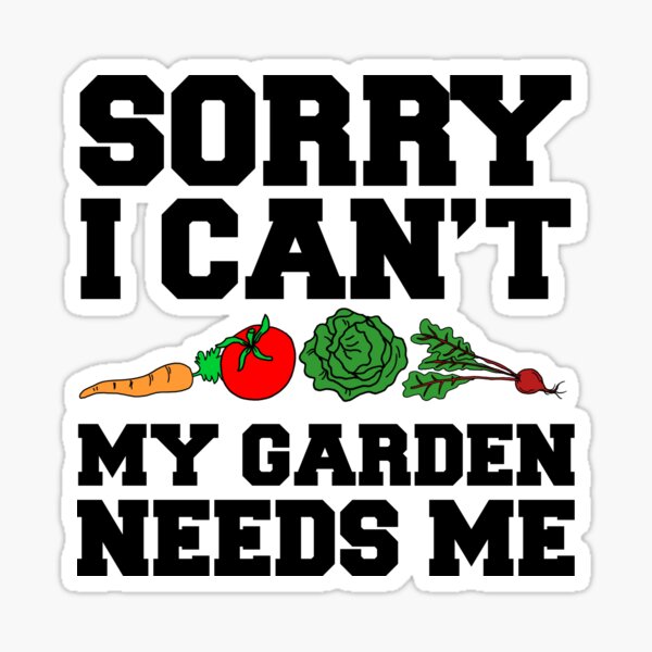 Item preview, Sorry I Can't Garden Needs Me designed and sold by jaycartoonist.