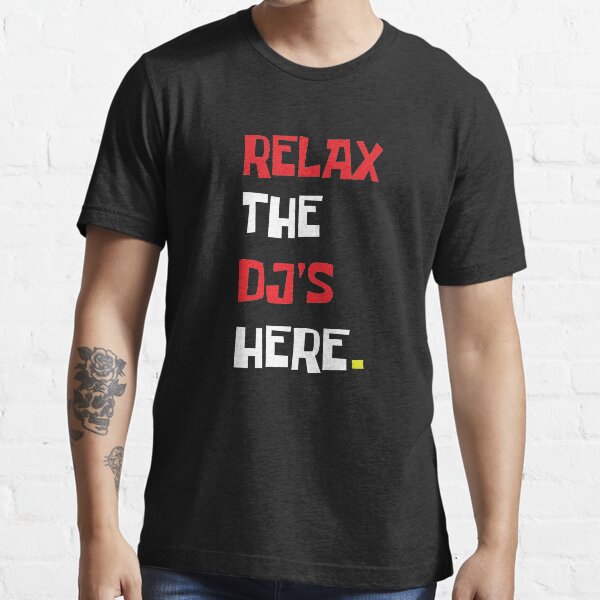 Relax the DJ/'s Here T-Shirt