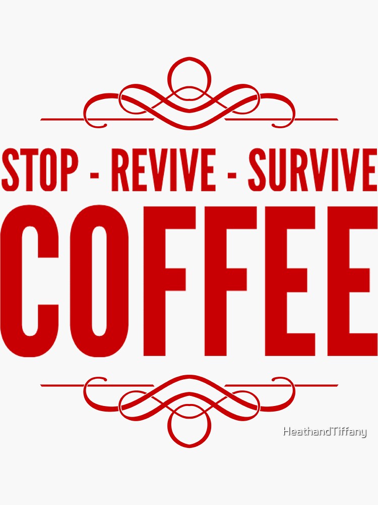 "Coffee! Enough said. Stop, Revive and Survive, drink coffee! Shirts and Apparel." Sticker by