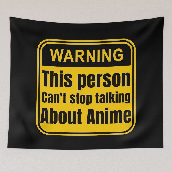 Item preview, This Person Can't Stop Talking About Anime Anime Warning Signs designed and sold by Johan Liebert.