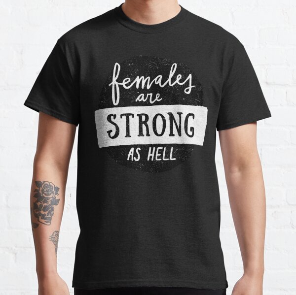 females are strong as hell shirt