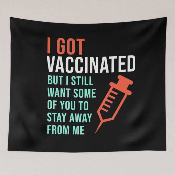 Item preview, I Got Vaccinated But I Still Want Some Of You To Stay Away From Me designed and sold by StudioTina.