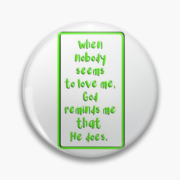 Item preview, When nobody seems to love me God reminds me He does. Light green, black, white theme  designed and sold by AnnaBBS.