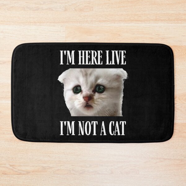Item preview, I'm Here Live I'm Not A Cat designed and sold by IntegrityDesign.