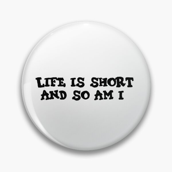 Item preview, Life Is Short and So Am I designed and sold by MayaCordalia.
