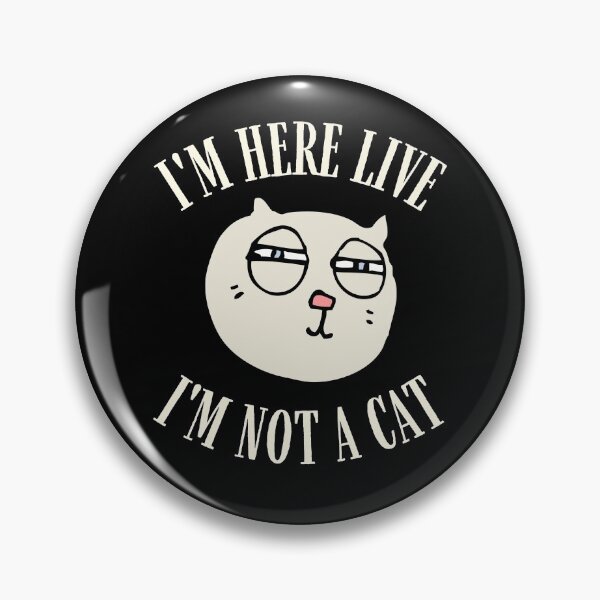 Item preview, I'm Here Live I'm Not A Cat designed and sold by IntegrityDesign.
