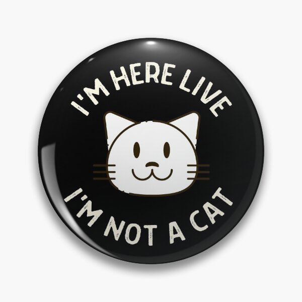 Item preview, I'm Here Live I'm Not A Cat designed and sold by IntegrityDesign.