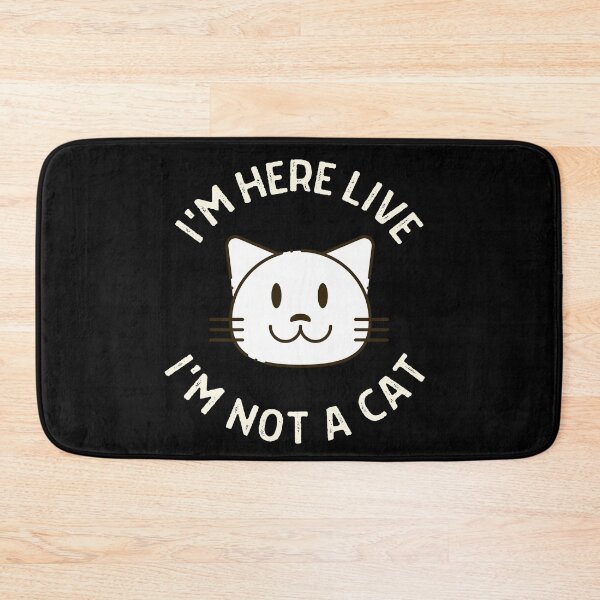 Item preview, I'm Here Live I'm Not A Cat designed and sold by IntegrityDesign.