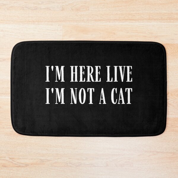Item preview, I'm Here Live I'm Not A Cat designed and sold by IntegrityDesign.