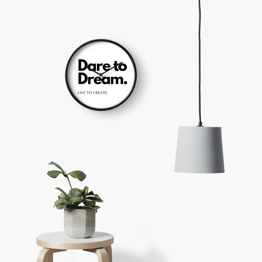 Dare to Dream. Live to Create. Clock