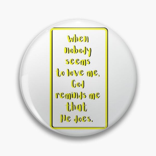 Item preview, When nobody seems to love me God reminds me He does. yellow, black, white theme  designed and sold by AnnaBBS.