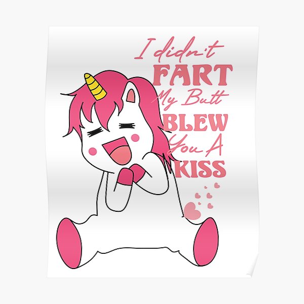  I Didn't fart My Butt Blew you a Kiss Poster