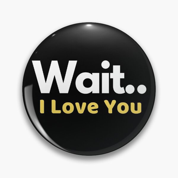 Item preview, Wait.. I Love you. designed and sold by Tee702.