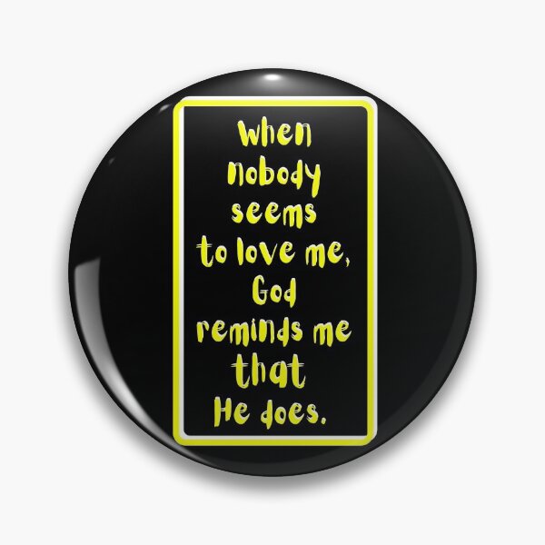 Item preview, When nobody seems to love me God reminds me He does. yellow, white, black theme  designed and sold by AnnaBBS.