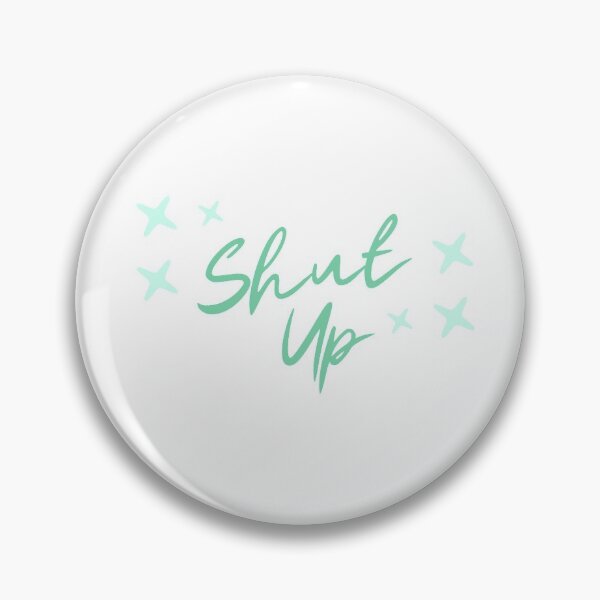 Item preview, shut up designed and sold by jaayde.
