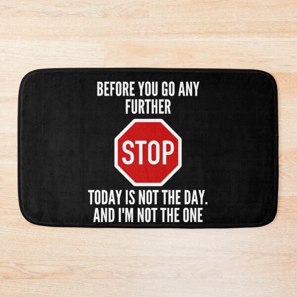 Item preview, Before you go any further, today is not the day. And I'm not the one.  designed and sold by stelsanc.