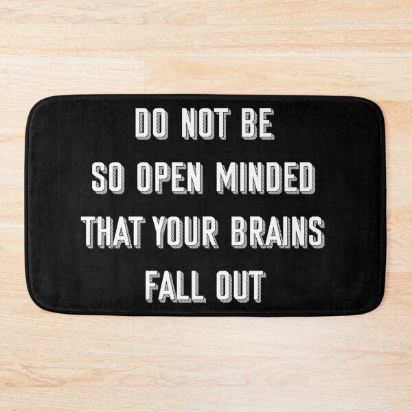 Item preview, Do not be so open minded that your brains fall out designed and sold by Existential Comics.
