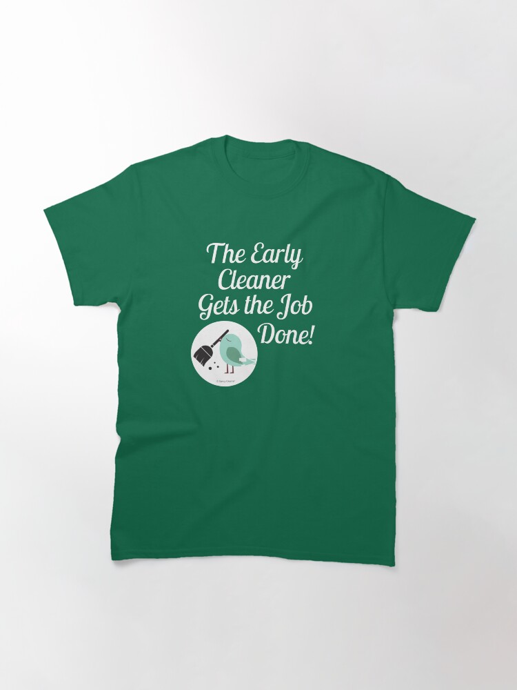 Alternate view of The Early Cleaner Gets The Job Done Bird Broom Humor Classic T-Shirt