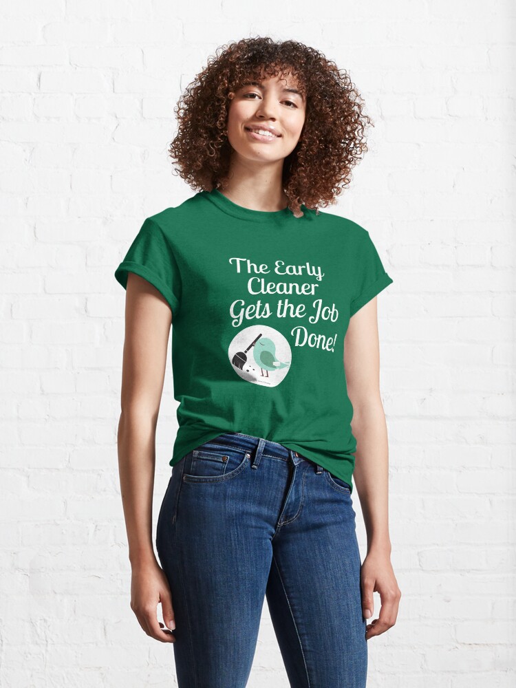 Alternate view of The Early Cleaner Gets The Job Done Bird Broom Humor Classic T-Shirt