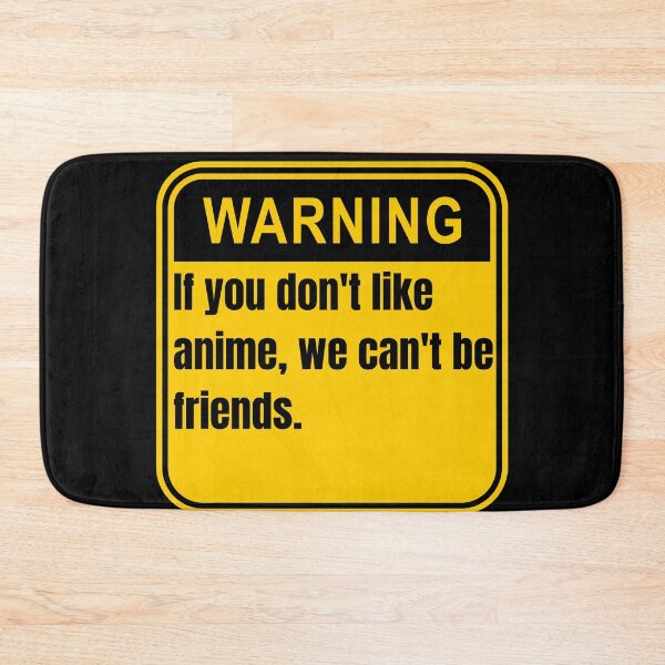 Item preview, If You Don't Like Anime We Can't Be Friends Anime Warning Signs designed and sold by Johan Liebert.