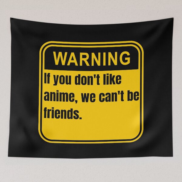 Item preview, If You Don't Like Anime We Can't Be Friends Anime Warning Signs designed and sold by Johan Liebert.