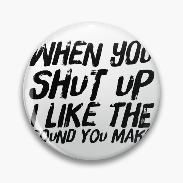 Item preview, When You Shut Up I Like The Sound You Make designed and sold by GovernOne01.