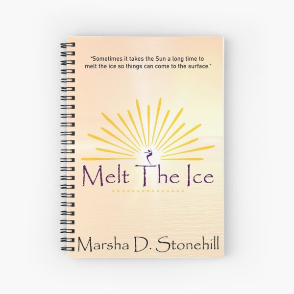 Melt the Ice by Marsha D. Stonehill Spiral Notebook