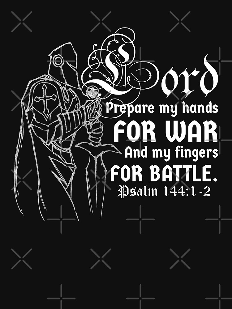 "Lord Prepare My Hands for War, My Fingers for Battle. (Psalm 14412