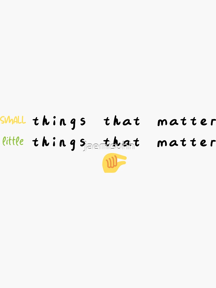 small things that matter