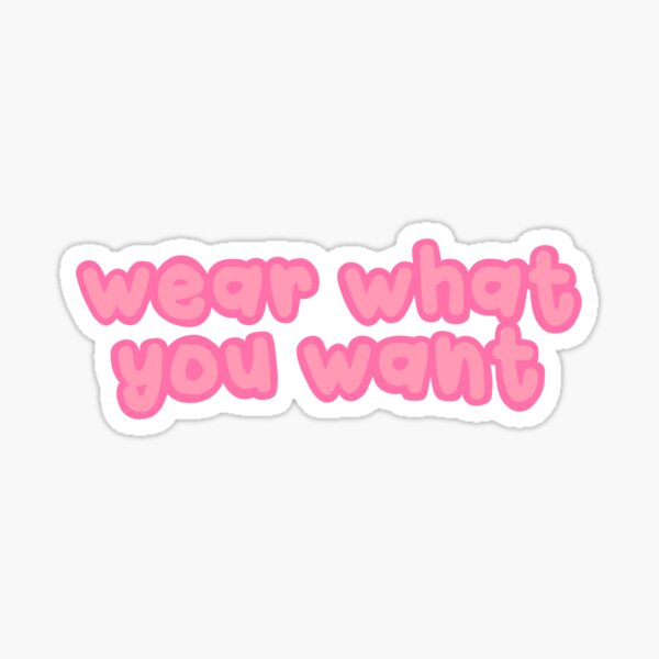 wear what you want Sticker