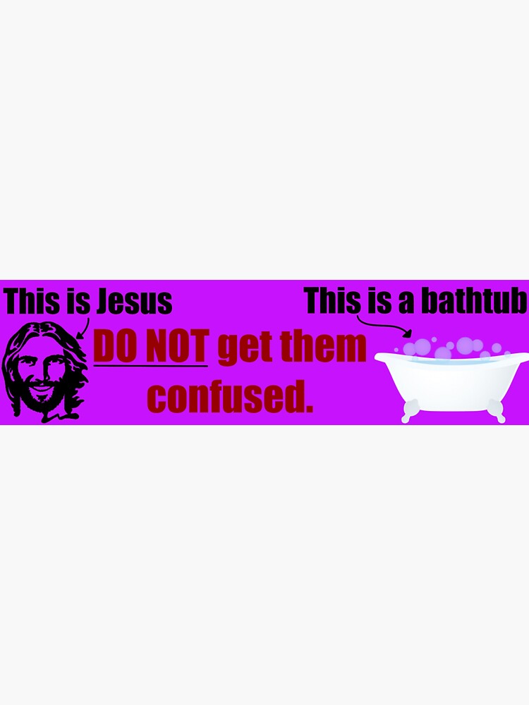 "Funny Jesus bathtub bumper sticker" Sticker for Sale by minionluvr07