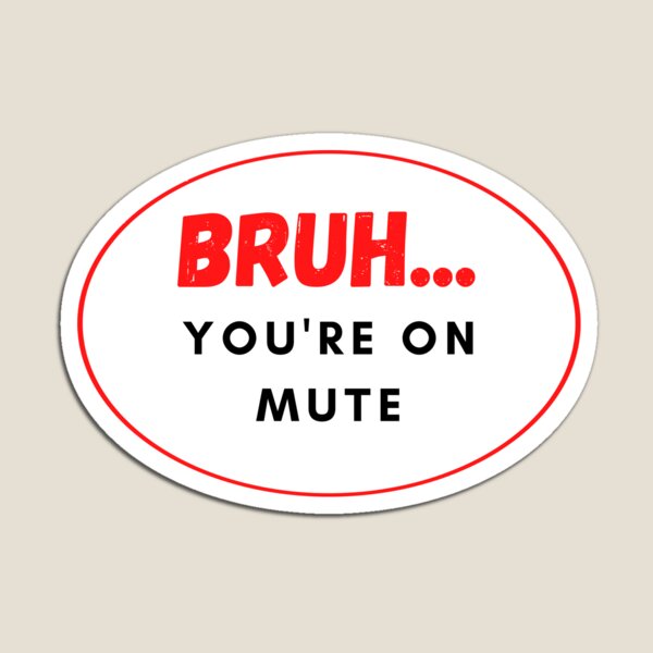 Item preview, BRUH...You're On Mute designed and sold by EmbracePLUR.