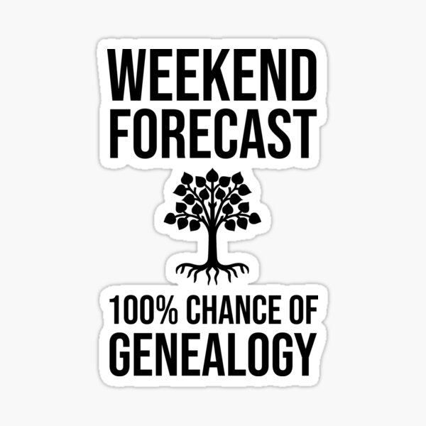 "Weekend Forecast 100 Chance Of Genealogy" Sticker for Sale by CroyleC Redbubble