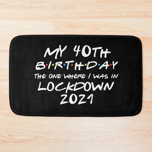 Item preview, My 40th Birthday - 2021 The One Where I was in lockdown designed and sold by REApparelCo.