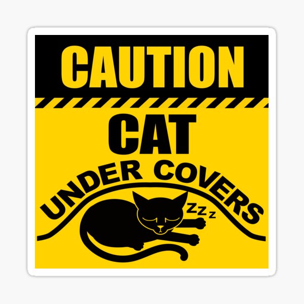 "CAUTION CAT UNDER COVERS" Sticker for Sale by Robbgoblin Redbubble