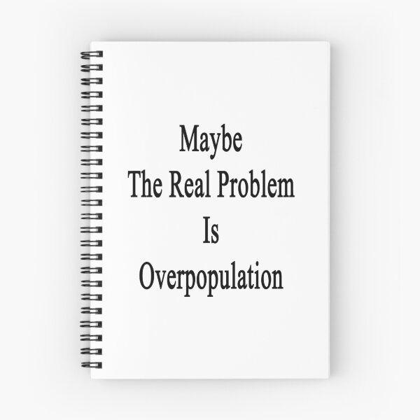 Item preview, Maybe The Real Problem Is Overpopulation designed and sold by supernova23.