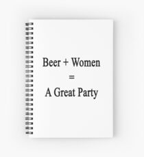 Beer + Women = A Great Party Spiral Notebook