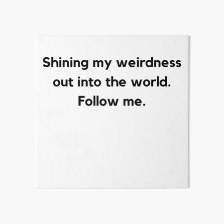 Shine your weirdness out into the world! Art Board Print
