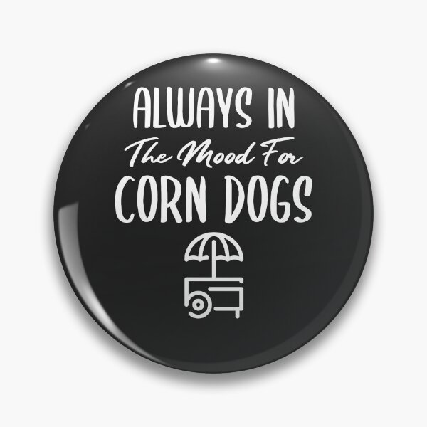 Item preview, Always In The Mood For Corn Dogs Fair Gift designed and sold by EricJP.