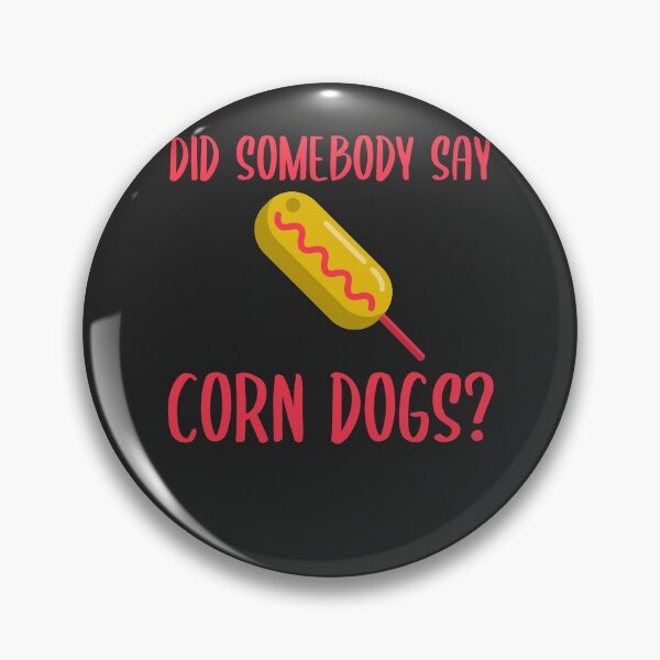 Item preview, Did Somebody Say Corn Dogs Fair Gift designed and sold by EricJP.