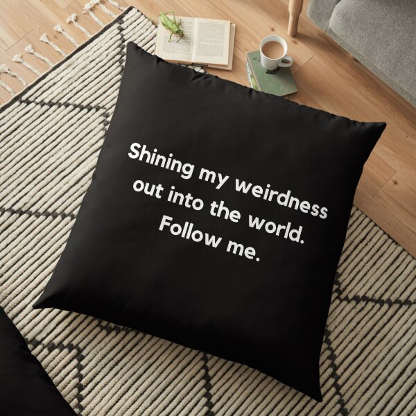 Shining my weirdness out into the world! Floor Pillow
