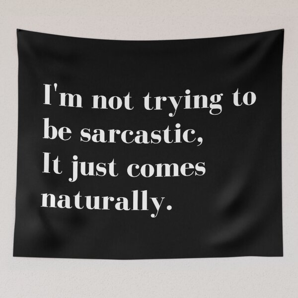 Item preview, Im Not Trying to be Sarcastic, it just comes naturally. Funny Sarcastic Quote for those that Sarcasm is their language. designed and sold by That Cheeky Tee.