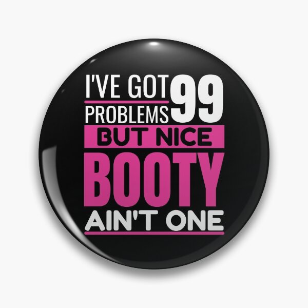 Item preview, I've got 99 problems, NICE BOOTY ain't one designed and sold by Unchainthebeast.