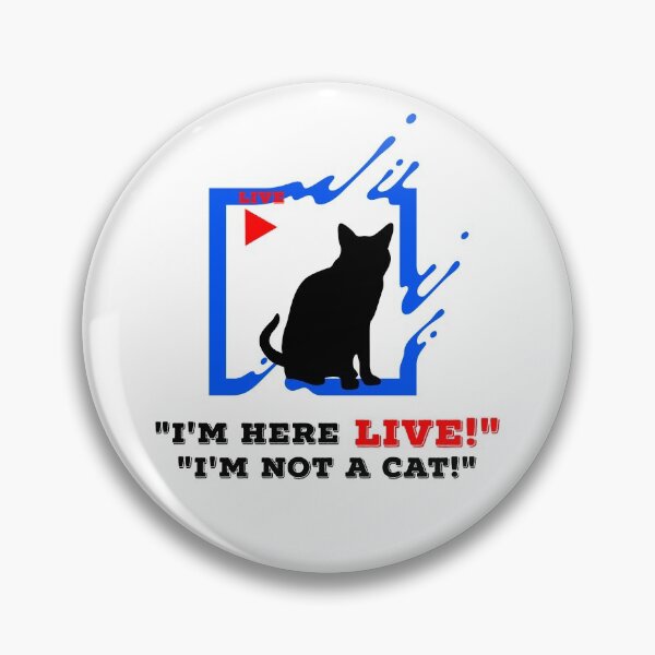 Item preview, I'm Here Live Im Not A Cat designed and sold by Earthchild8888.