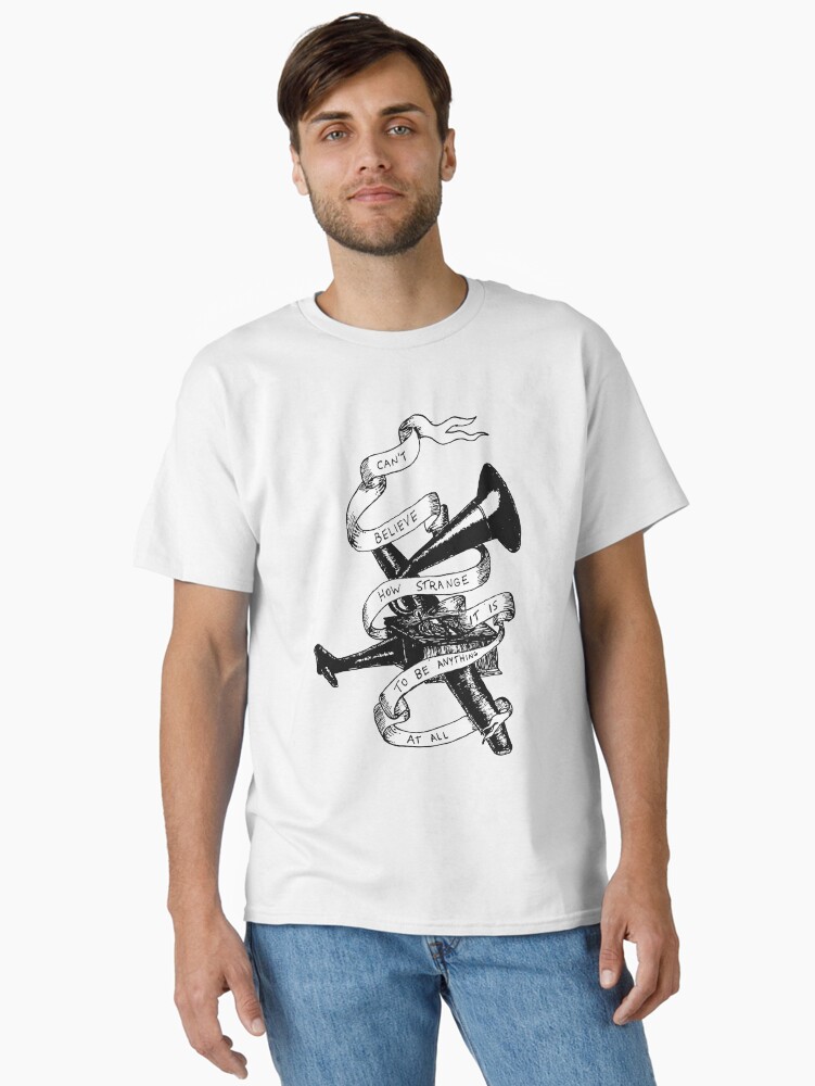 Thumbnail 1 of 7, Classic T-Shirt, Cant Believe How Strange It Is To Be Anything At All designed and sold by Trezacollin.