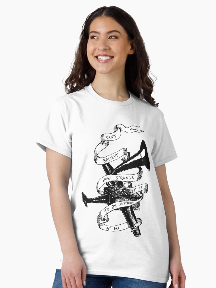 Thumbnail 2 of 7, Classic T-Shirt, Cant Believe How Strange It Is To Be Anything At All designed and sold by Trezacollin.