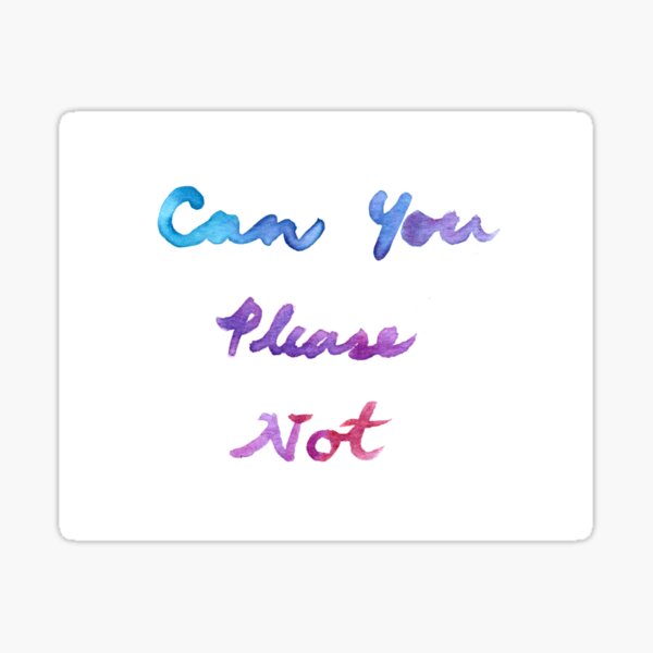 Can You Please Not Sticker