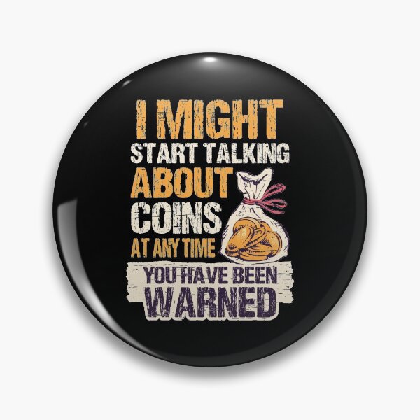 Item preview, I Might Start Talking About Coins Anytime You've Been Warned Coin Collectors Money Cash Dollars Cent Bill Fund Tees designed and sold by shirti.