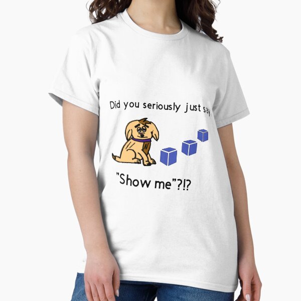 Item preview, Did You Seriously Just Say, "Show Me"?!? designed and sold by JonLoomis.